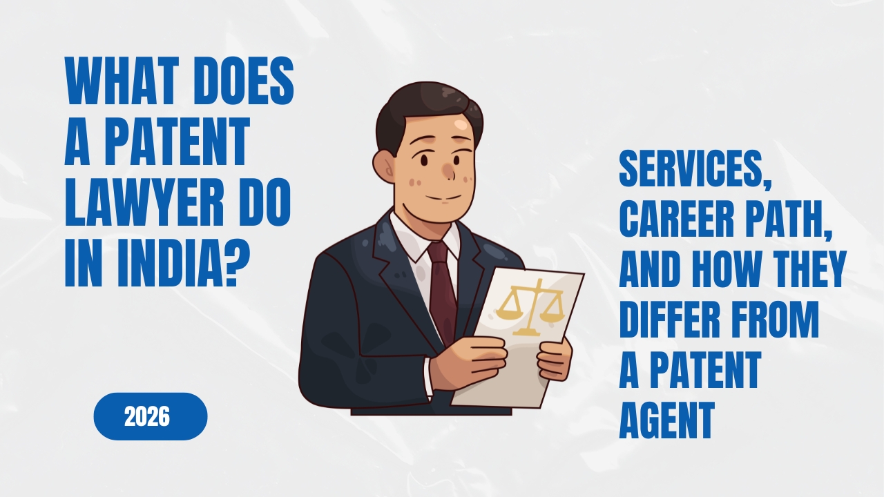 Read more about the article What Does a Patent Lawyer Do in India? — Services, Career Path, and How They Differ from a Patent Agent (2026)