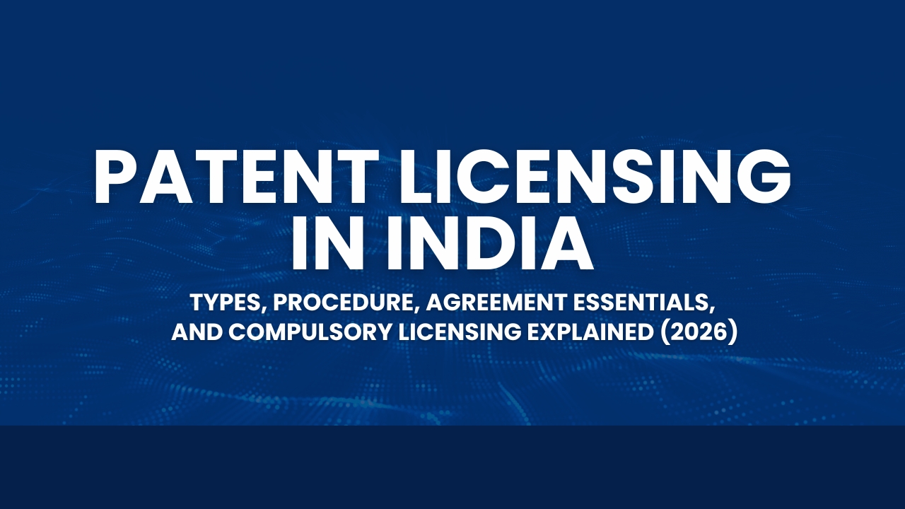 Read more about the article Patent Licensing in India — Types, Procedure, Agreement Essentials, and Compulsory Licensing Explained (2026)